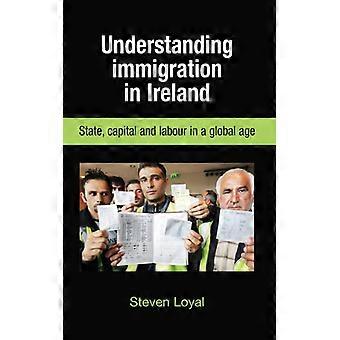 Entendendo a Imigração na Irlanda: Capital de Estado e Trabalho na Era Global - Steve Loyal - Capa Dura - Livro em Inglês - História