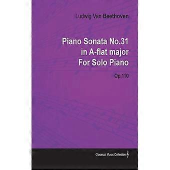 Piano Sonata No. 31 - In A-flat Major - Op. 110 - For Solo Pianowith A Biography