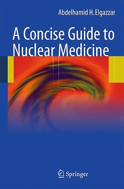 A Concise Guide to Nuclear Medicine by Abdelhamid H. Elgazzar