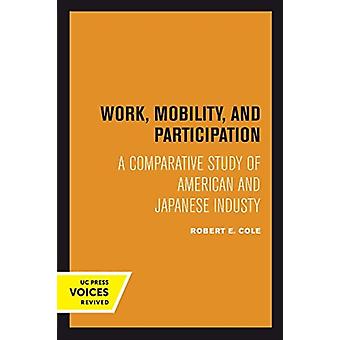 Work Mobility And Participation A Comparative Study Of American And Japane - Robert E. Cole