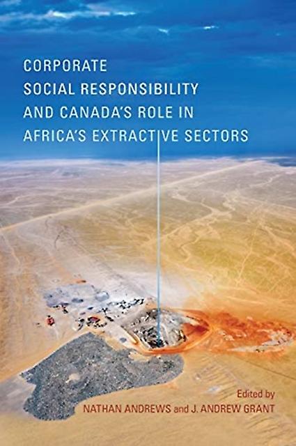 Corporate Social Responsibility And Canadas Role In Africas Extractive Sectors Hardback Book