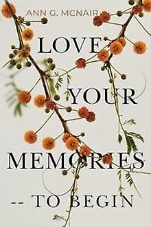 Love Your Memories  To Begin by Ann G. McNair Paperback Book