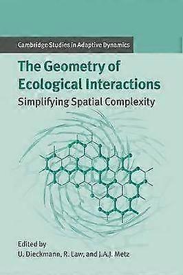 Geometry of Ecological Interactions Simplifying Spatial Complexity 1 Cambridge Studies in Adaptive Dynamics Series Number 1
