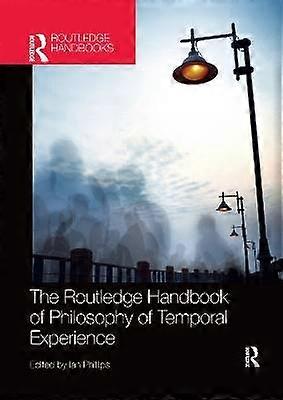The Routledge Handbook of Philosophy of Temporal Experience