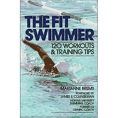 The Fit Swimmer: 120 Workouts & Training Tips: 120 Workouts and Training Tips
