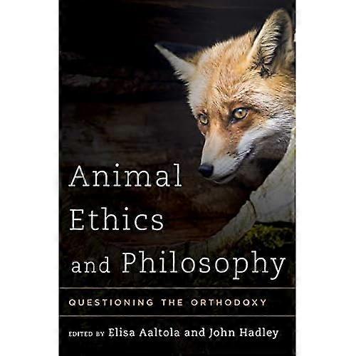 Animal Ethics and Philosophy: Questioning the Orthodoxy