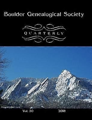 Boulder Genealogical Society Quarterly 2018 Edition