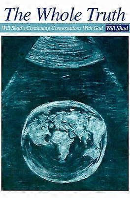 The Whole Truth Will Shad's Continuing Conversations With God