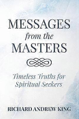 Messages from the Masters Timeless Truths for Spiritual Seekers