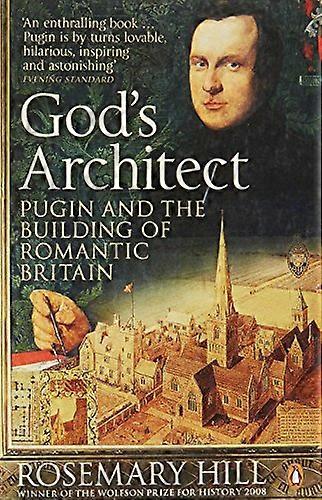 Gods Architect: Pugin and the Building of Romantic Britain
