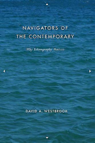 Navigators of the Contemporary: Why Ethnography Matters