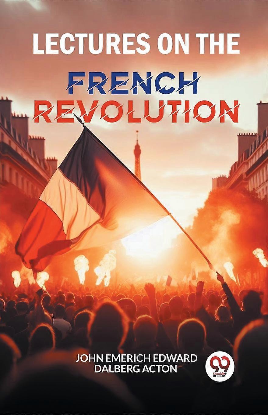 Lectures On The French Revolution Edition2024 by John Emerich Edward Dalberg Acton Paperback