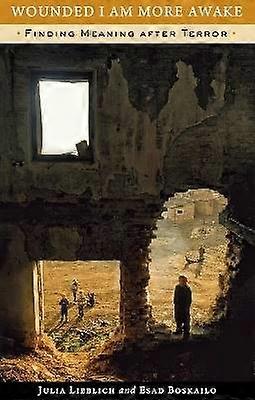 Wounded I Am More Awake - Finding Meaning after Terror