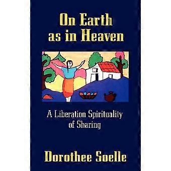 On Earth As In Heaven A Liberation Spirituality Of Sharing - Dorothee Soelle - Paperback - en Book