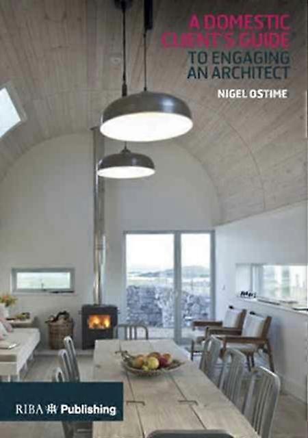A Domestic Client's Guide To Engaging An Architect by Nigel Ostime Paperback