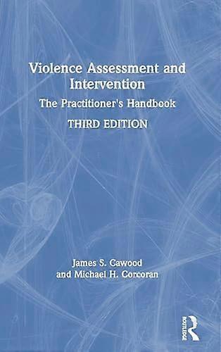 Violence Assessment and Intervention: The Practitioners Handbook
