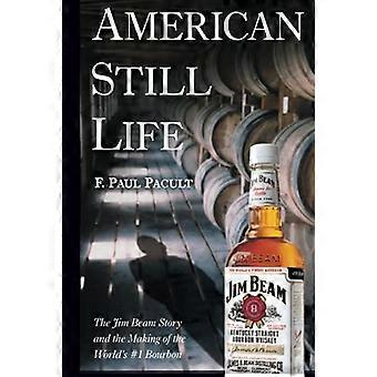 Amerikanischen Still-Leben: Die Geschichte von Jim Beam and the Making of Bourbon der Welt Nr. 1