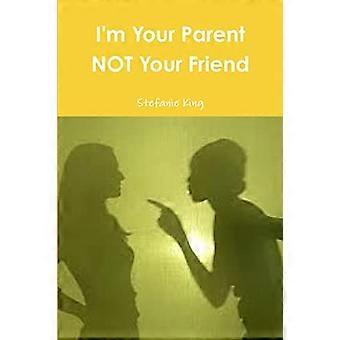 I'm Your Parent Not Your Friend
