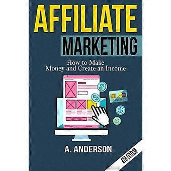 Affiliate Marketing: Wie man Geld verdient und ein Einkommen schafft