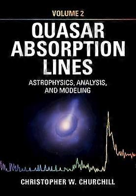 Quasar Absorption Lines: Volume 2 Astrophysics Analysis and Modeling