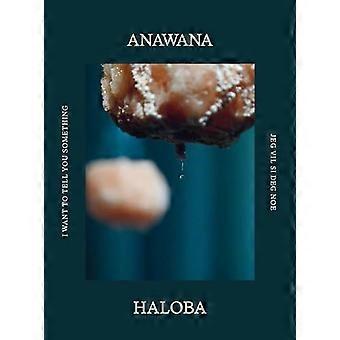 Anawana Haloba I Want to Tell You Something