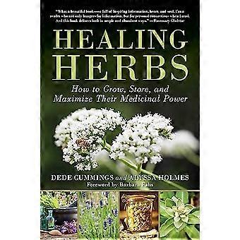Healing Herbs How to Grow Store and Maximize Their Medicinal Power