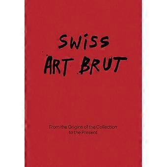 Swiss Art Brut From the origins of the collection to the present