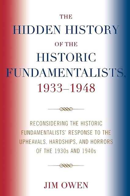 The Hidden History Of The Historic Fundamentalists 19331948 by Jim Owen Paperback Book
