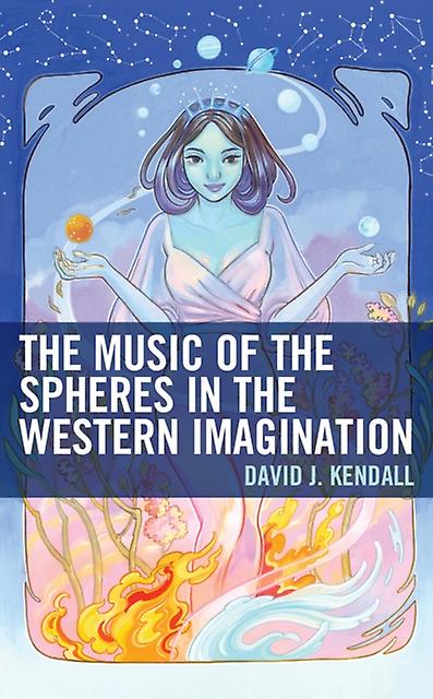 The Music Of The Spheres In The Western Imagination by David J. Kendall Paperback Book