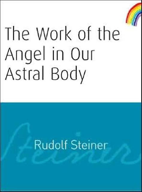 The Work Of The Angel In Our Astral Body by Rudolf Steiner Paperback Book