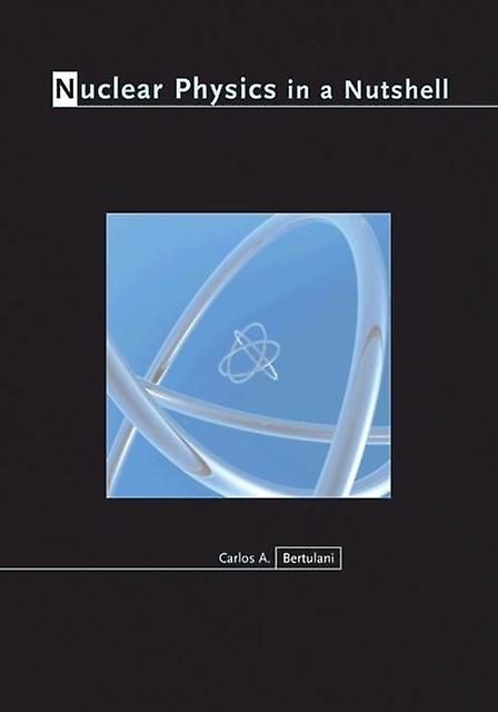 Nuclear Physics In A Nutshell by Carlos A. Bertulani Paperback Book