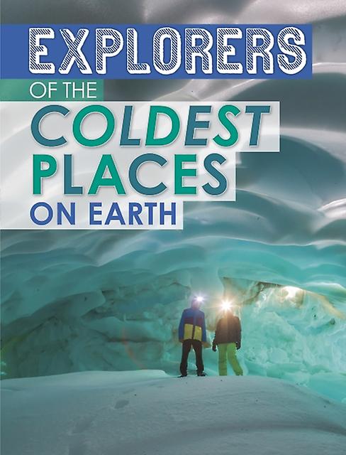 Explorers Of The Coldest Places On Earth