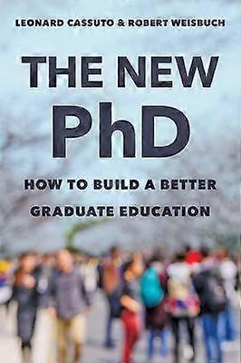 The New PhD - How to Build a Better Graduate Education