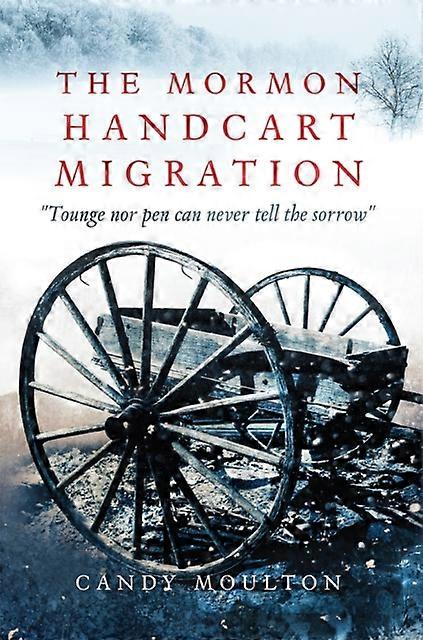 The Mormon Handcart Migration by Candy Moulton Paperback Book