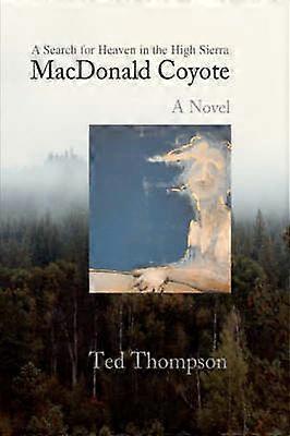 MacDonald Coyote A Search for Heaven in the High Sierra