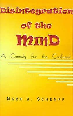 Disintegration of the Mind A Comedy for the Confused