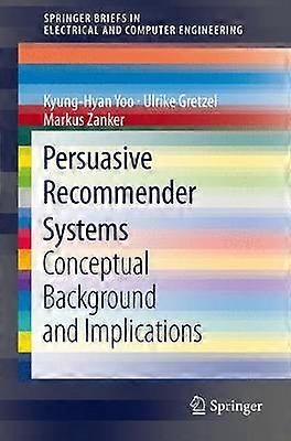 Persuasive Recommender Systems