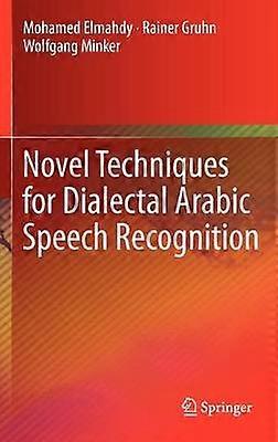 Novel Techniques for Dialectal Arabic Speech Recognition