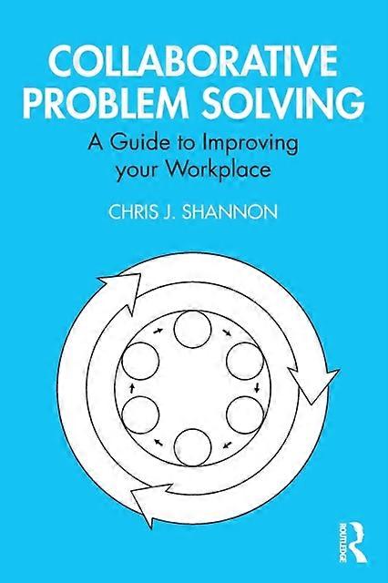 Collaborative Problem Solving A Guide To Improving Your Workplace - Chris J. Shannon - Paperback - English Book