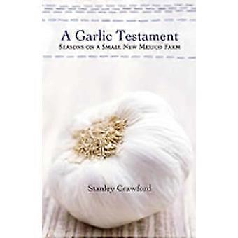 A Garlic Testament Seasons on a Small New Mexico Farm
