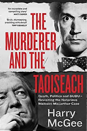 The Murderer and the Taoiseach: Death Politics and GUBU Revisiting the Notorious Malcolm Macarthur Case