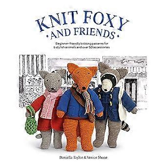 Knit Foxy and Friends: A Collection of Beginner-Friendly Knitting Patterns for a Stylish Urban Fox and His Friends