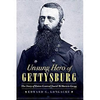 Gettysburgin laulamaton sankari: Unionin kenraali David McMurtrie Greggin tarina