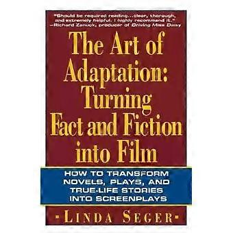 The Art Of Adaptation Turning Fact And Fiction Into Film - Linda Seger
