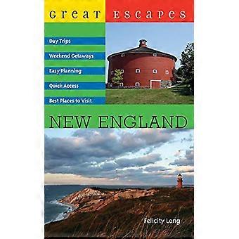 Great Escapes New England: Helg Getaways, natur Hideaways, dagsturer, enkel planlegging, beste stedene å besøke