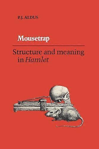 Mousetrap Structure and Meaning in Hamlet