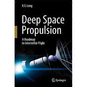 Deep Space Propulsion A Roadmap To Interstellar Flight - K. F. Long - Paperback - en Book