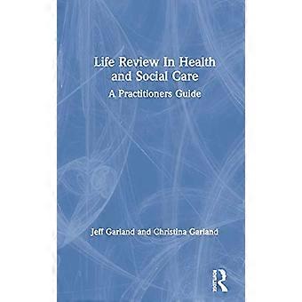 Life Review In Health and Social Care A Practitioners Guide