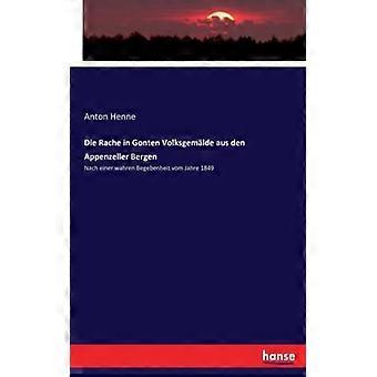 Die Rache In Gonten Volksgemlde Aus Den Appenzeller Bergennach Einer Wahren Bege - Anton Henne - Paperback - English Book - History