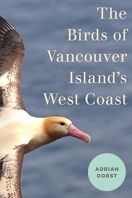 The Birds Of Vancouver Islands West Coast by Adrian Dorst Paperback Book